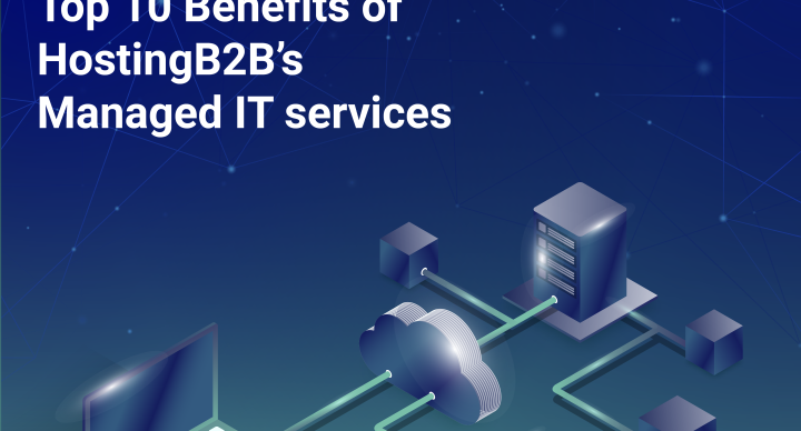 Top 10 Benefits of HostingB2B's Managed IT Services