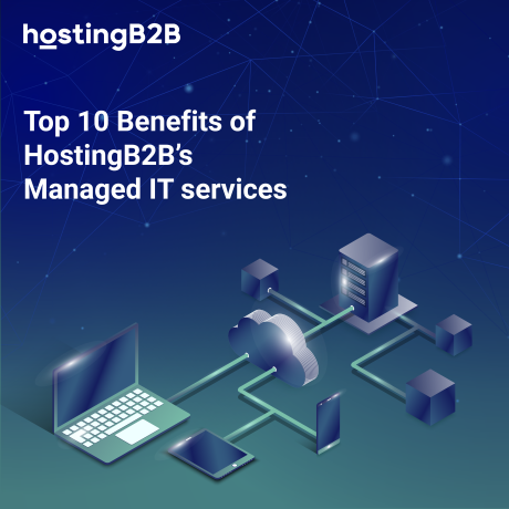 Top 10 Benefits of HostingB2B's Managed IT Services