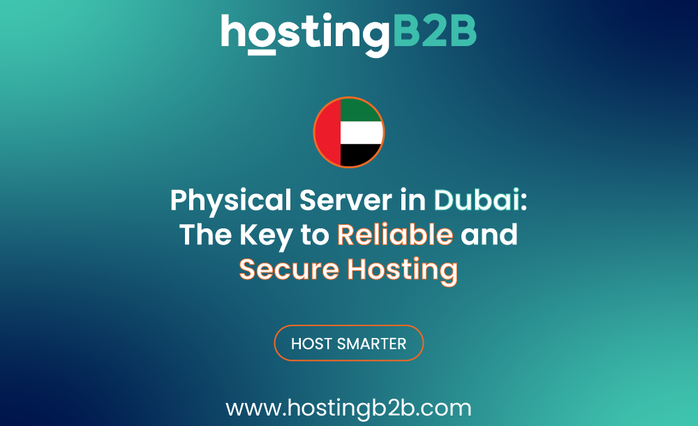 Physical Server in Dubai: The Key to Reliable and Secure Hosting