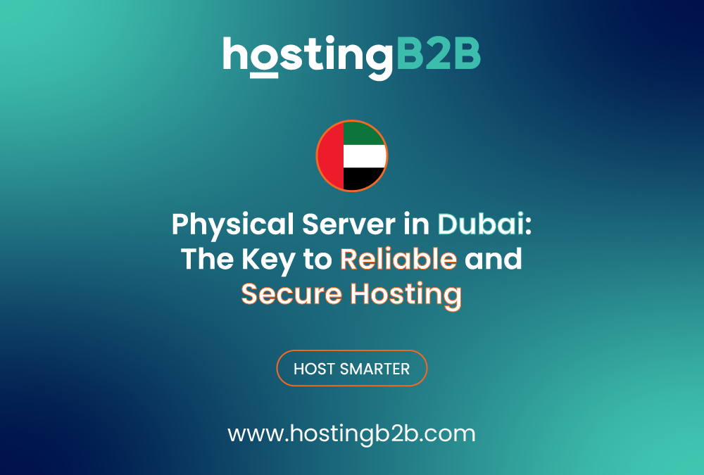 Physical Server in Dubai: The Key to Reliable and Secure Hosting