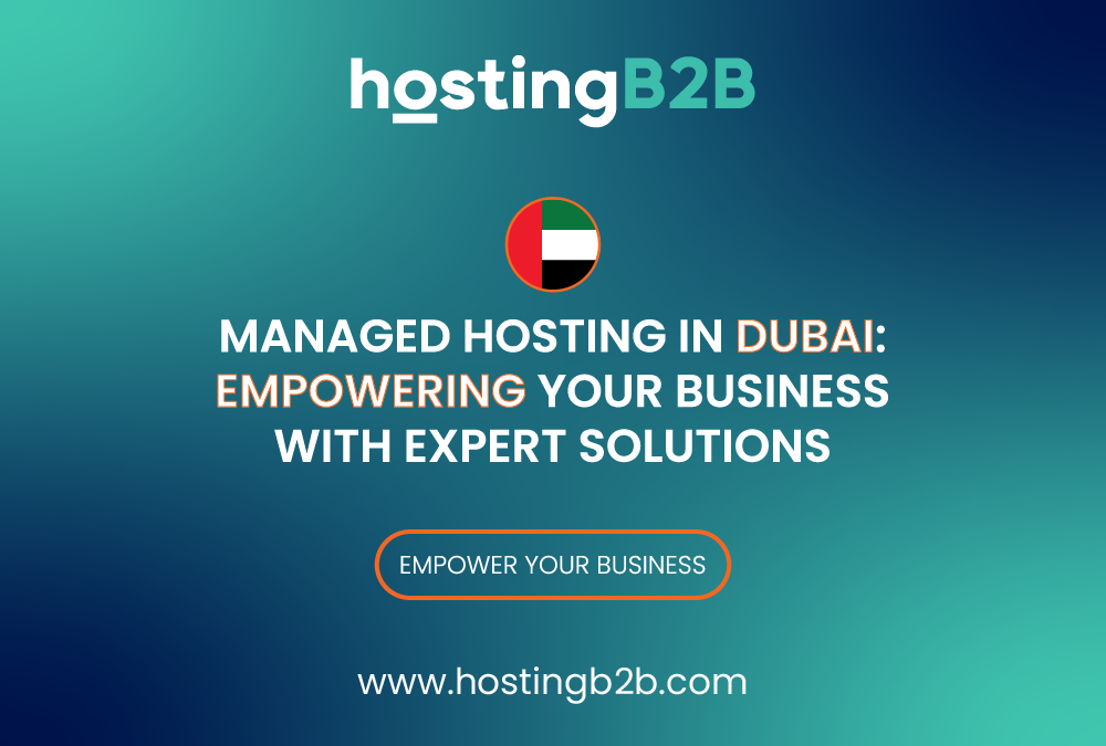 Managed Hosting in Dubai: Empowering Your Business with Expert Solutions