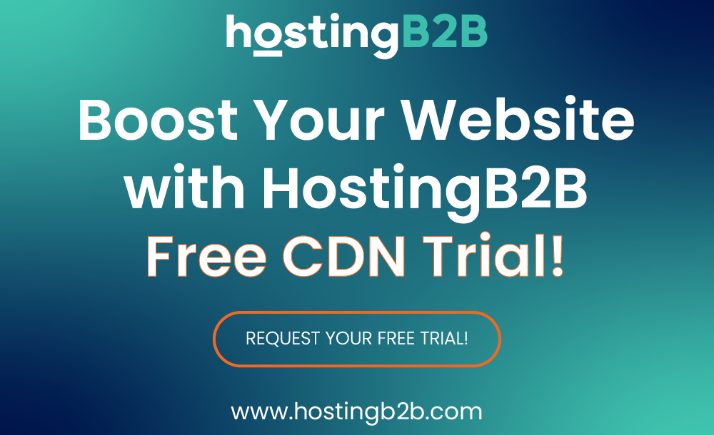 Boost your website with HostingB2B Free CDN Trial!