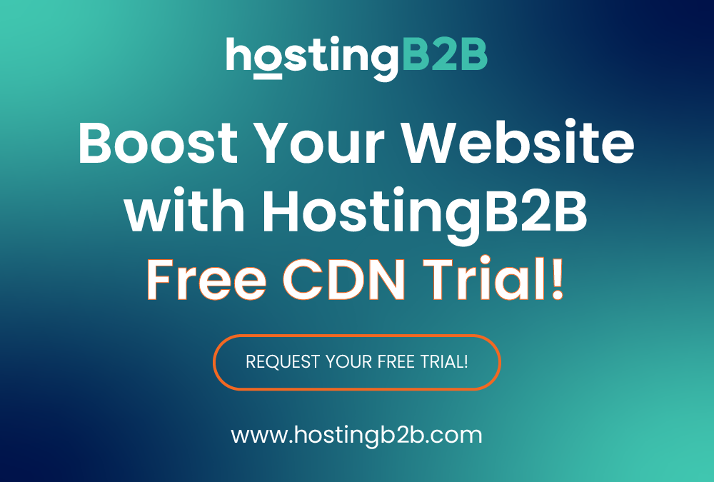 Boost your website with HostingB2B Free CDN Trial!